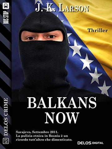 Balkans Now (Delos Crime)